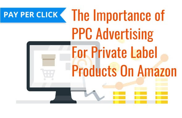 The importance of PPC Advertising for private label products on amazon